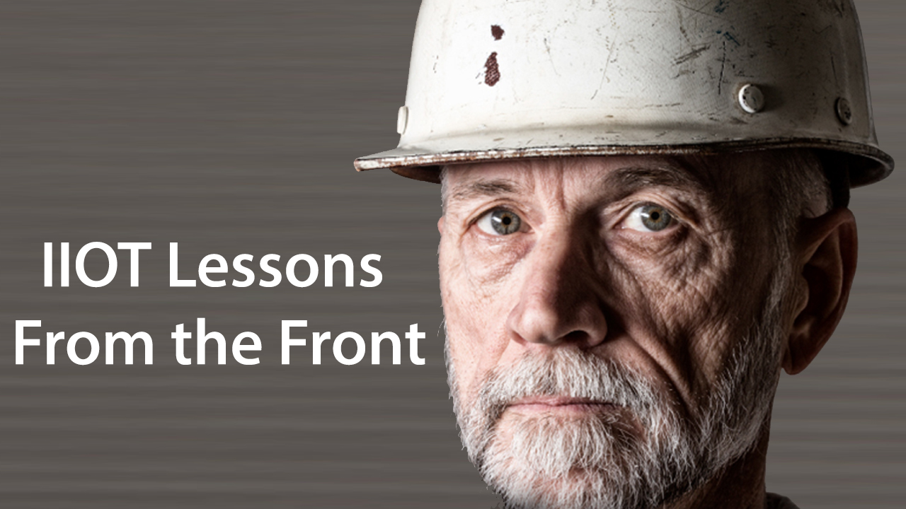 IIOT Lessons From the Front