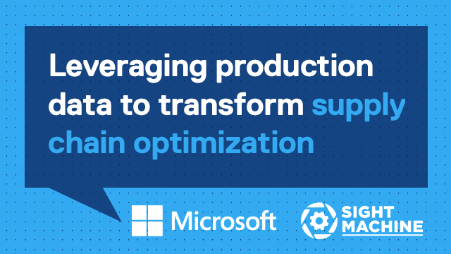 Powering Digital Manufacturing Webinar Series: Leveraging production data to transform supply chain optimization